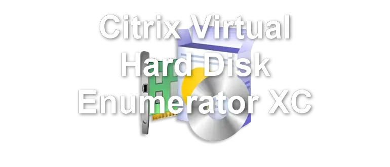 Citrix Virtual Hard Disk Enumerator XC