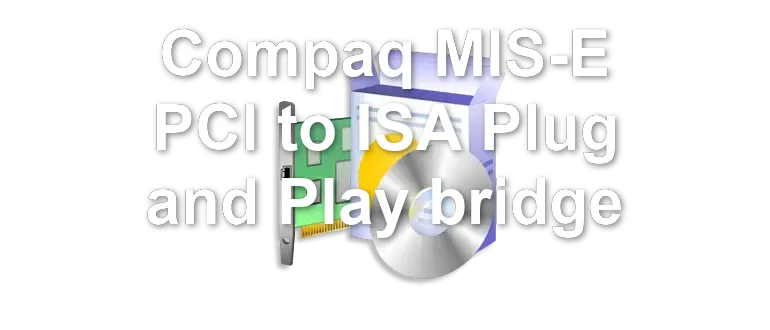 Compaq MIS-E PCI to ISA Plug and Play bridge