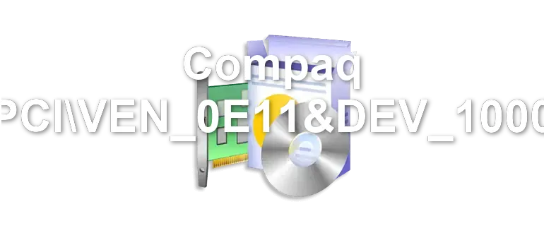 Compaq PCIVEN_0E11&DEV_1000