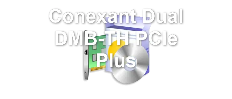 Conexant Dual DMB-TH PCIe Plus