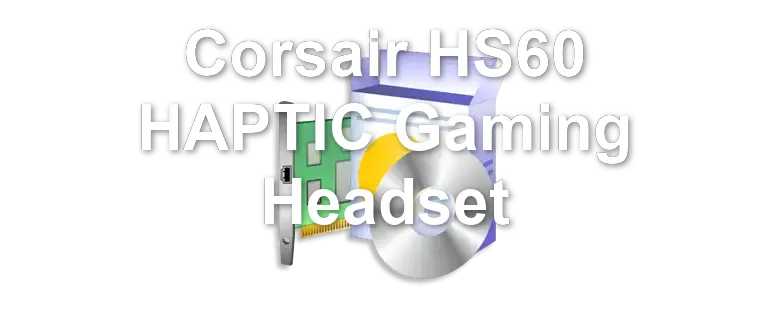 Corsair HS60 HAPTIC Gaming Headset
