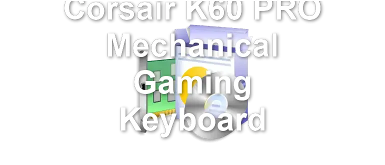 Corsair K60 PRO Mechanical Gaming Keyboard