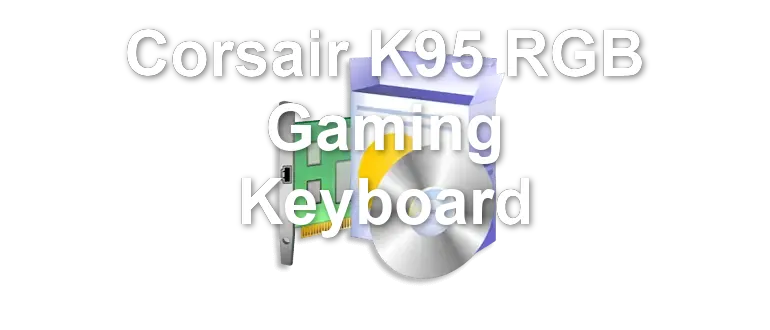 Corsair K95 RGB Gaming Keyboard