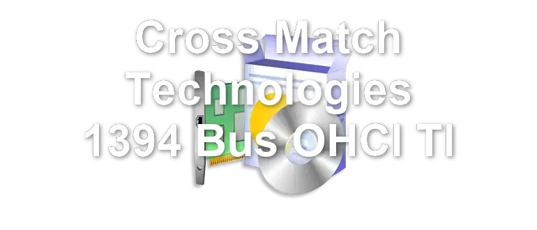 Cross Match Technologies 1394 Bus OHCI TI