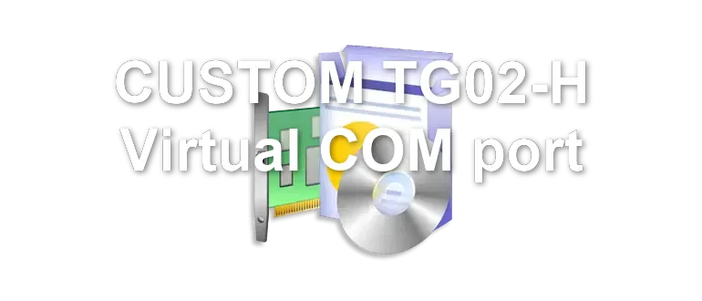 CUSTOM TG02-H Virtual COM port