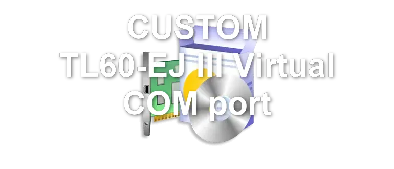 CUSTOM TL60-EJ III Virtual COM port