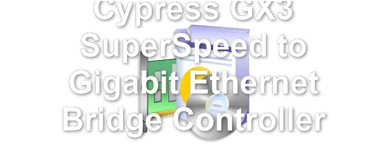 Cypress GX3 SuperSpeed to Gigabit Ethernet Bridge Controller