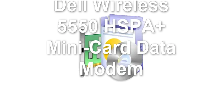 Dell Wireless 5550 HSPA+ Mini-Card Data Modem