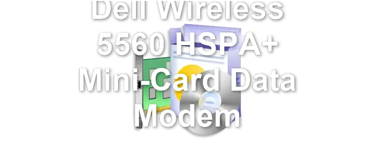 Dell Wireless 5560 HSPA+ Mini-Card Data Modem