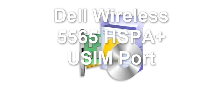 Dell Wireless 5565 HSPA+ USIM Port