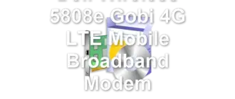 Dell Wireless 5808e Gobi 4G LTE Mobile Broadband Modem