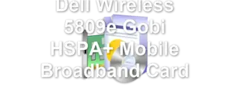 Dell Wireless 5809e Gobi HSPA+ Mobile Broadband Card