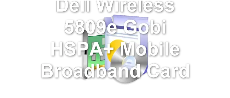 Dell Wireless 5809e Gobi HSPA+ Mobile Broadband Card