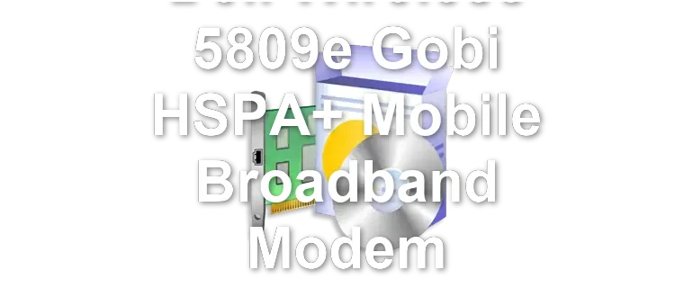 Dell Wireless 5809e Gobi HSPA+ Mobile Broadband Modem