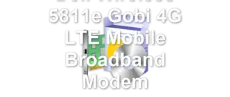 Dell Wireless 5811e Gobi 4G LTE Mobile Broadband Modem