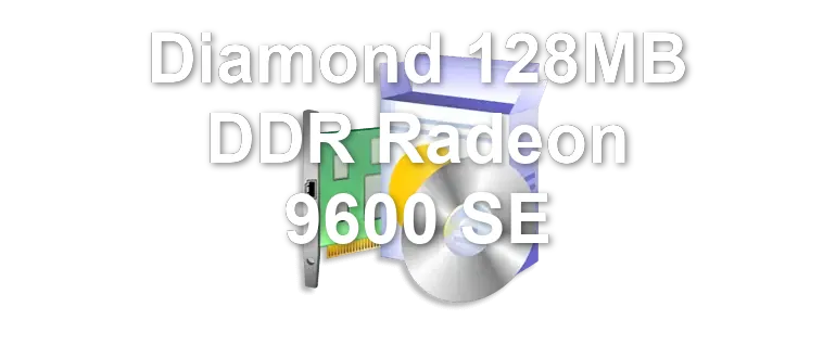 Diamond 128MB DDR Radeon 9600 SE