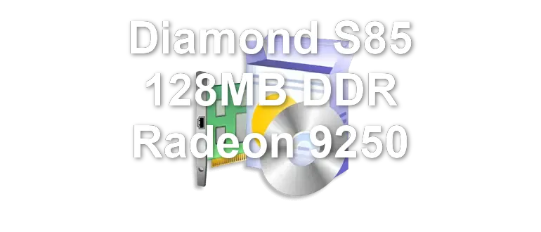 Diamond S85 128MB DDR Radeon 9250