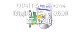 DIGITAL Phone Digital Card 9600 ZT-G2-01
