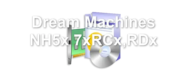 Dream Machines NH5x 7xRCx,RDx
