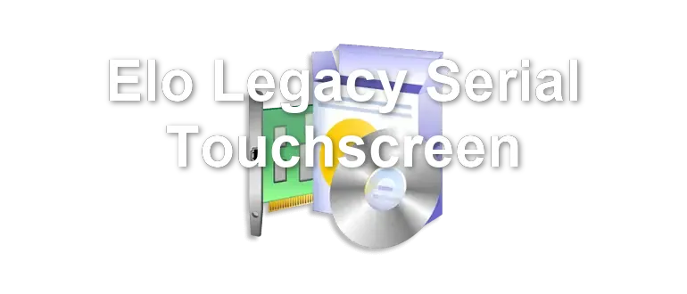 Elo Legacy Serial Touchscreen