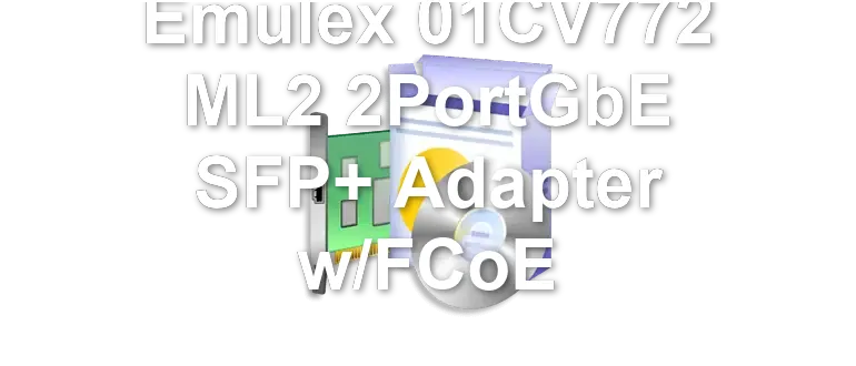 Emulex 01CV772 ML2 2PortGbE SFP+ Adapter w/FCoE