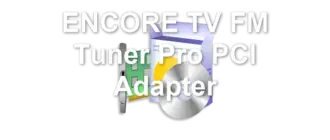 ENCORE TV FM Tuner Pro PCI Adapter