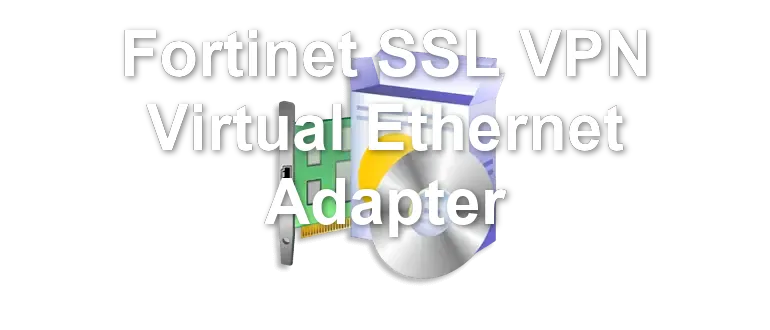Fortinet SSL VPN Virtual Ethernet Adapter