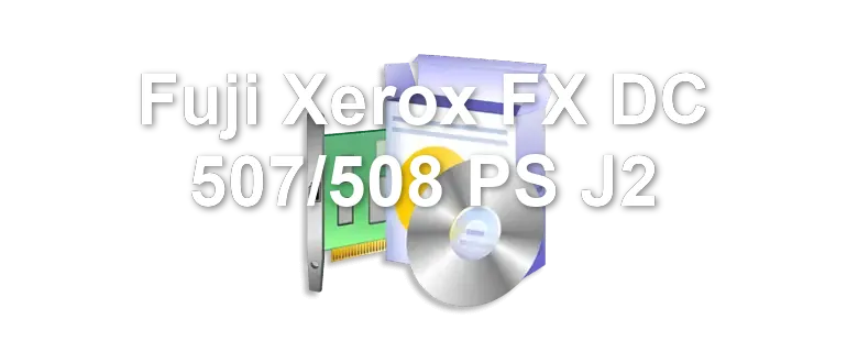 Fuji Xerox FX DC 507/508 PS J2