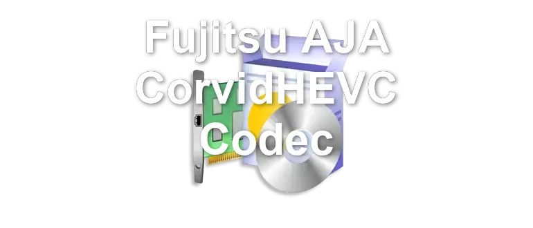 Fujitsu AJA CorvidHEVC Codec