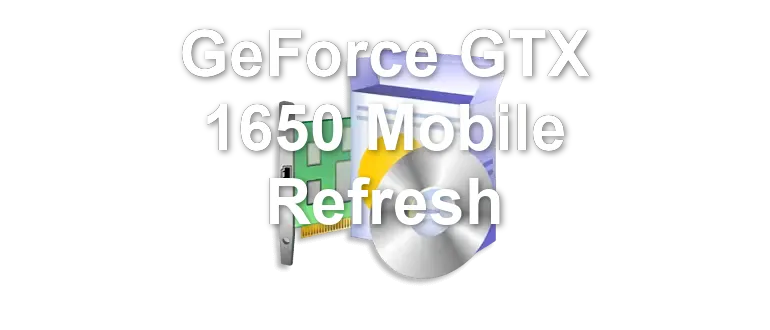 GeForce GTX 1650 Mobile Refresh