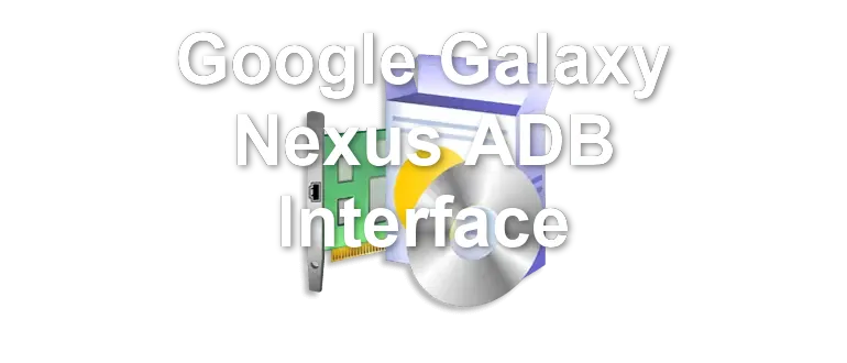 Google Galaxy Nexus ADB Interface