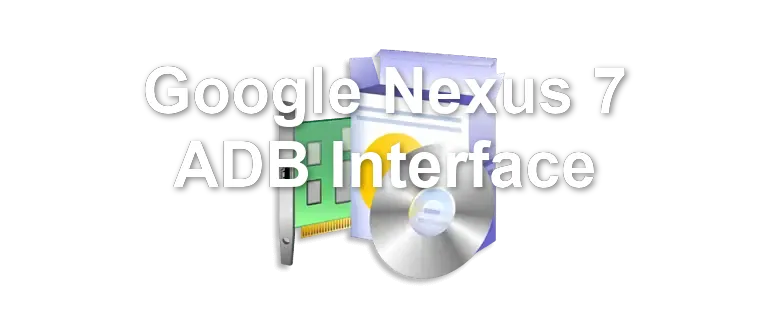 Google Nexus 7 ADB Interface