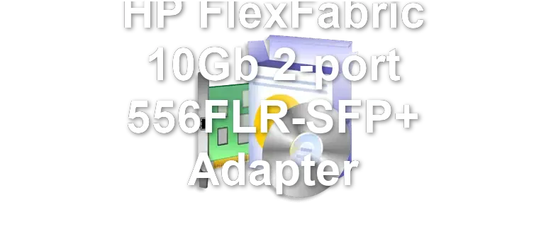 HP FlexFabric 10Gb 2-port 556FLR-SFP+ Adapter