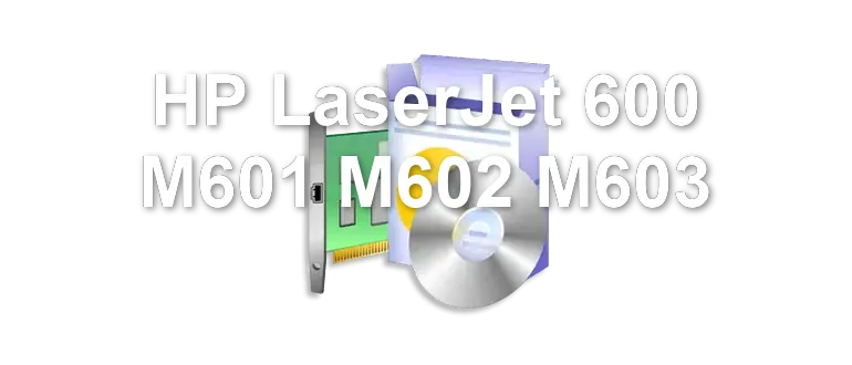 HP LaserJet 600 M601 M602 M603