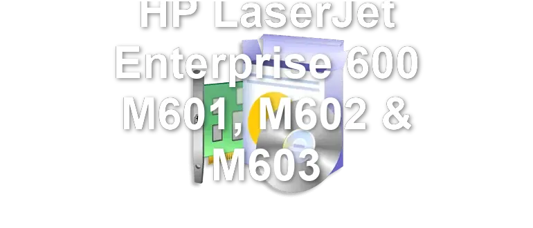 HP LaserJet Enterprise 600 M601, M602 & M603