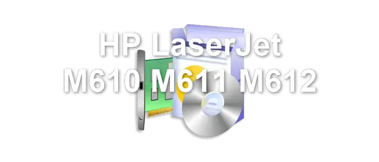 HP LaserJet M610 M611 M612