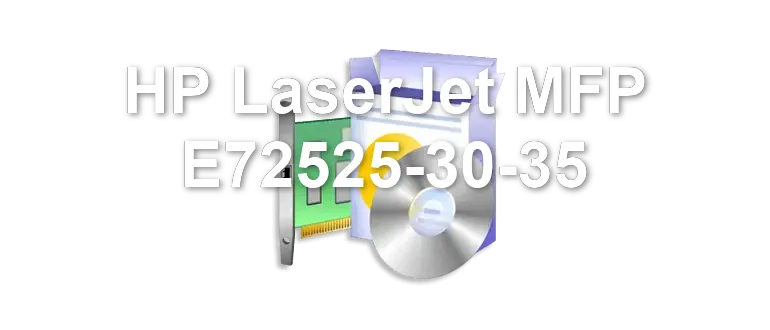 HP LaserJet MFP E72525-30-35