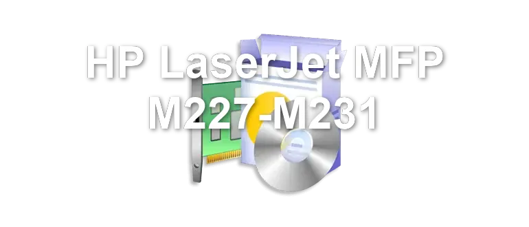 HP LaserJet MFP M227-M231