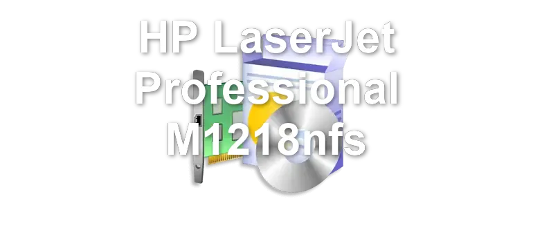 HP LaserJet Professional M1218nfs