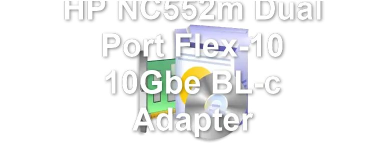 HP NC552m Dual Port Flex-10 10Gbe BL-c Adapter