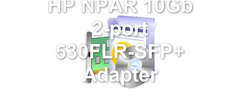 HP NPAR 10Gb 2-port 530FLR-SFP+ Adapter