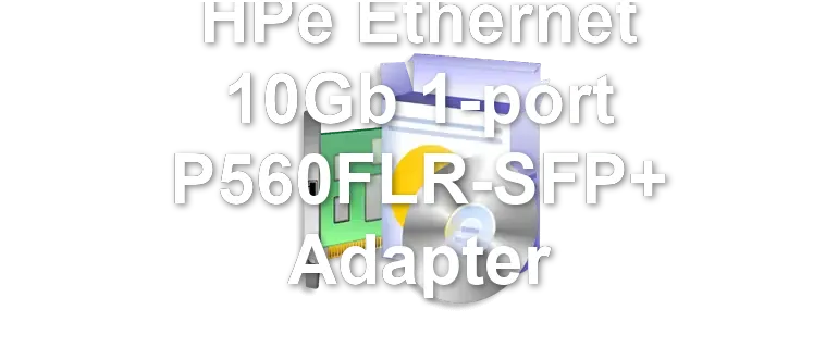 HPe Ethernet 10Gb 1-port P560FLR-SFP+ Adapter
