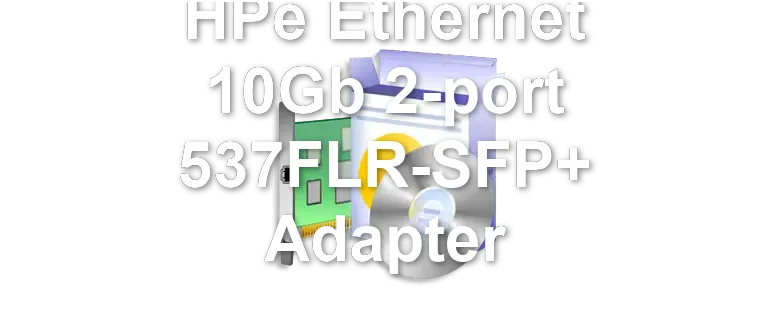 HPe Ethernet 10Gb 2-port 537FLR-SFP+ Adapter