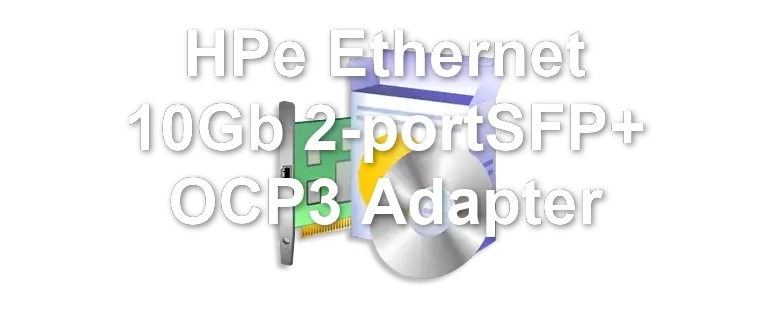 HPe Ethernet 10Gb 2-portSFP+ OCP3 Adapter