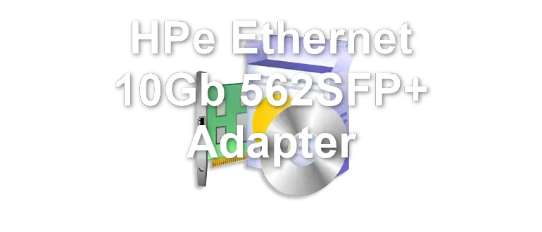 HPe Ethernet 10Gb 562SFP+ Adapter