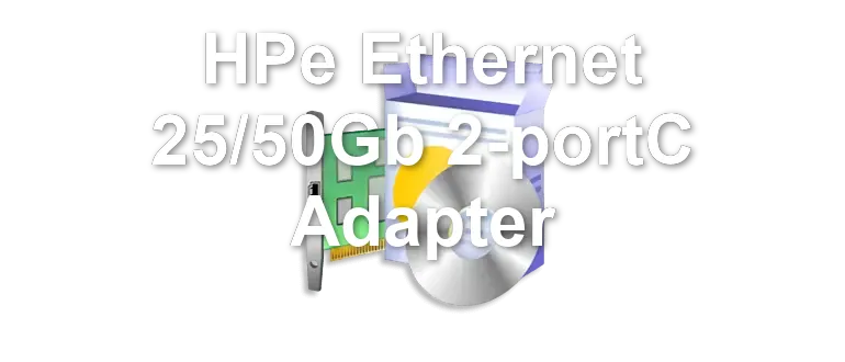 HPe Ethernet 25/50Gb 2-portC Adapter