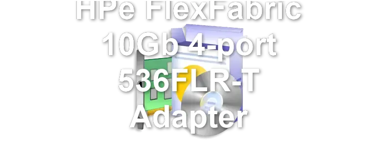 HPe FlexFabric 10Gb 4-port 536FLR-T Adapter