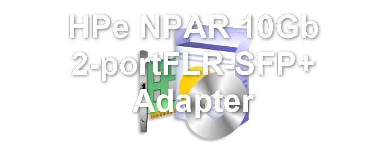 HPe NPAR 10Gb 2-portFLR-SFP+ Adapter