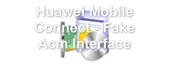 Huawei Mobile Connect - Fake Acm Interface
