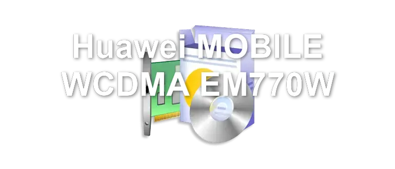 Huawei MOBILE WCDMA EM770W